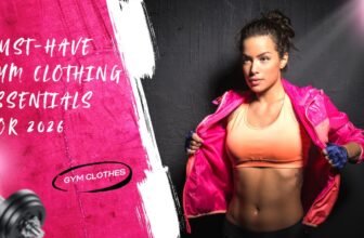 Must-Have Gym Clothing Essentials For 2026
