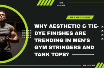 Aesthetic & Tie-dye Finishes Are Trending in Men’s Gym Stringers & Tank Tops