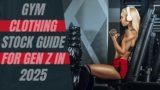 Gym Clothing Stock Guide For Gen Z In 2025