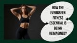 How The Evergreen Fitness Essential Is Being Reimagined?