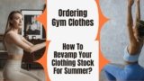 How To Revamp Your Clothing Stock For Summer?