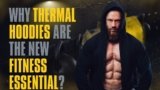 Why Thermal Hoodies Are The New Fitness Essential?